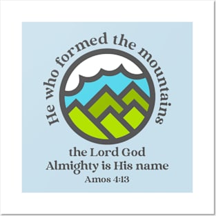 He who formed the mountains, the Lord God Almighty is his name - Amos 4:13 Posters and Art